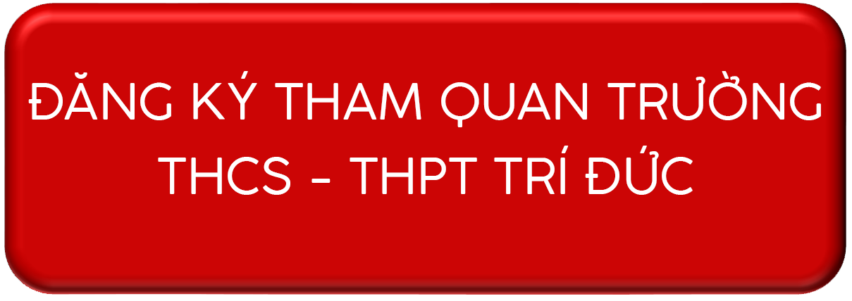 Đăng ký tham quan trường THCS-THPT Trí Đức